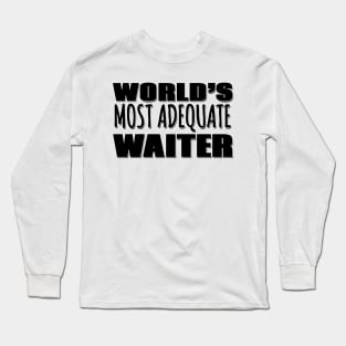 World's Most Adequate Waiter Long Sleeve T-Shirt